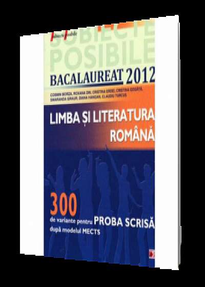 Limba si literatura română - Bacalaureat 2012, proba scrisa: 300 de variante dupa modelul MECTS