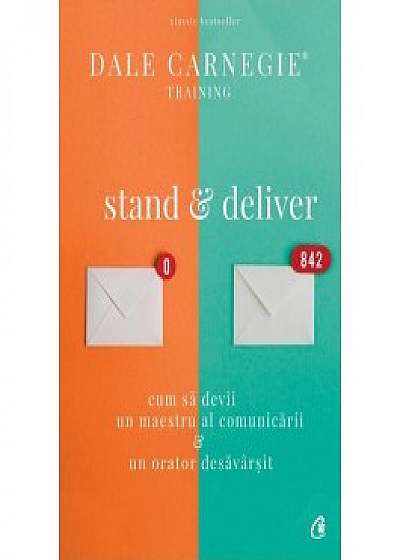 Stand & deliver. Cum sa devii un maestru al comunicarii si un orator desavarsit