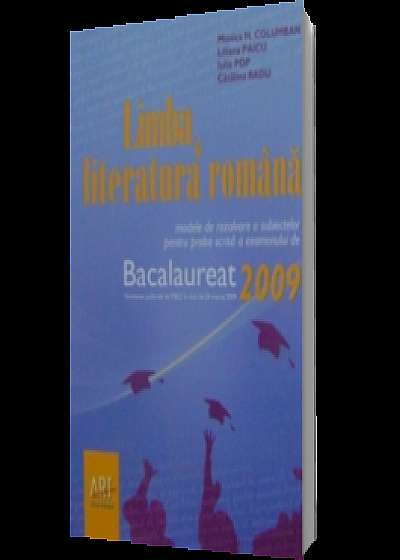 Limba si literatura romana : Modele de rezolvare a subiectelor pentru proba scrisa a examenului de bacalaureat 2009