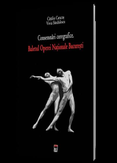 Consemnări coregrafice. Baletul Operei Naţionale Bucureşti
