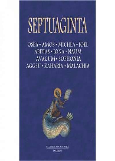 Septuaginta 5. Osea. Amos. Michea. Ioel. Abdias. Iona. Naum. Avacum. Sophonia. Aggeu. Zaharia. Malachia