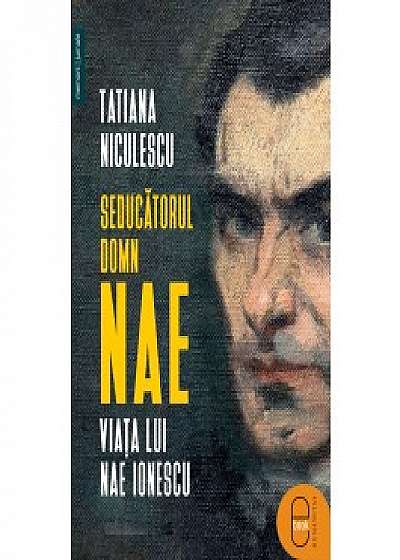 Seducătorul domn Nae. Viața lui Nae Ionescu (ebook)