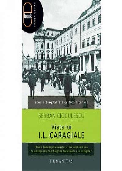 Viaţa lui I.L. Caragiale (ebook)
