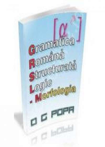 Gramatica romana structurata logic - morfologia (O. G. Popa)
