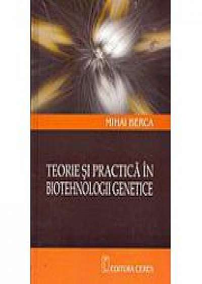 Teorie si practica in biotehnologii genetice - Mihai Berca