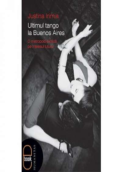 Ultimul tango la Buenos Aires O metropolă exotică pe înţelesul tuturor (ebook)