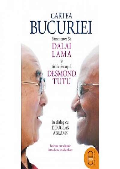 Cartea bucuriei. Sanctitatea Sa Dalai Lama și Arhiepiscopul Desmond Tutu în dialog cu Douglas Abrams (ebook)