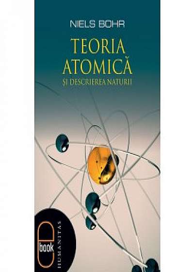 Teoria atomica si descrierea naturii (ebook)