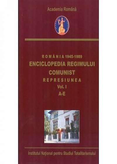 Romania 1945-1989. Enciclopedia regimului comunist. Represiunea. Vol. I. A-E