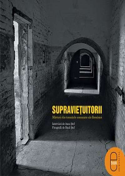 Supravietuitorii. Marturii din temnitele comuniste ale Romaniei (ebook)