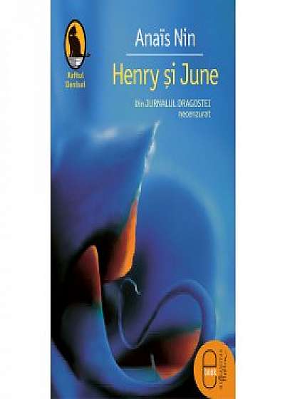 Henry si June. Din Jurnalul dragostei, necenzurat (ebook)