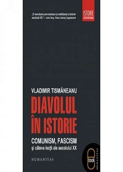 Diavolul in istorie. Comunism, fascism si cateva lectii ale secolului XX (ebook)