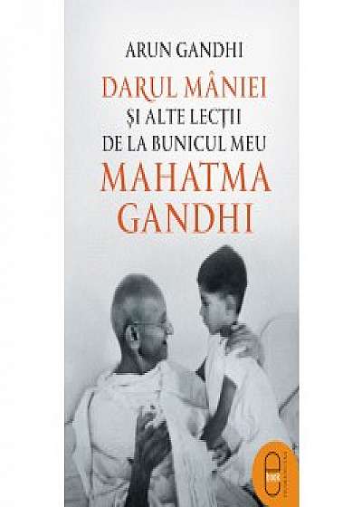 Darul mâniei și alte lecții de la bunicul meu Mahatma Gandhi (ebook)