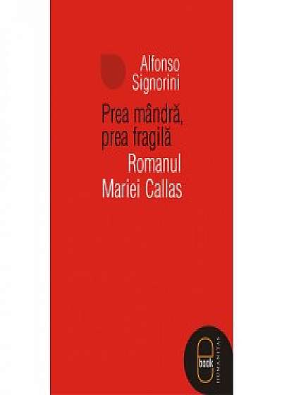 Coperta cărții Prea mandra, prea fragila. Romanul Mariei Callas (ebook)