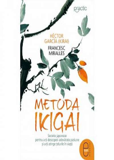 Metoda Ikigai. Secrete japoneze pentru a-ţi descoperi adevărata pasiune şi a-ţi atinge ţelurile în viaţă (ebook)