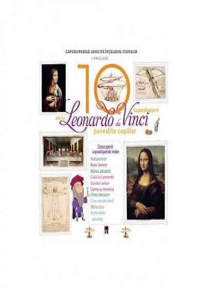 10 capodopere ale lui Leonardo da Vinci povestite copiilor (Larousse)