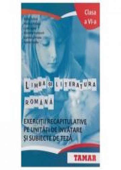 Limba si literatura romana Clasa a VI-a. (Exercitii recapitulative pe unitati de invatare si subiecte de teza) - Sofia Dobra