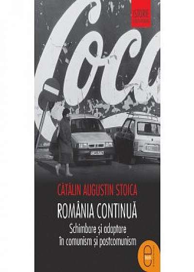 România continuă. Schimbare și adaptare în comunism și postcomunism (ebook)