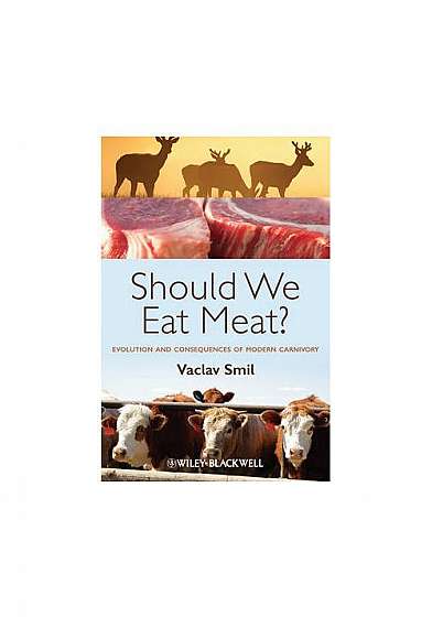 Should We Eat Meat? Evolution and Consequences of Modern Carnivory