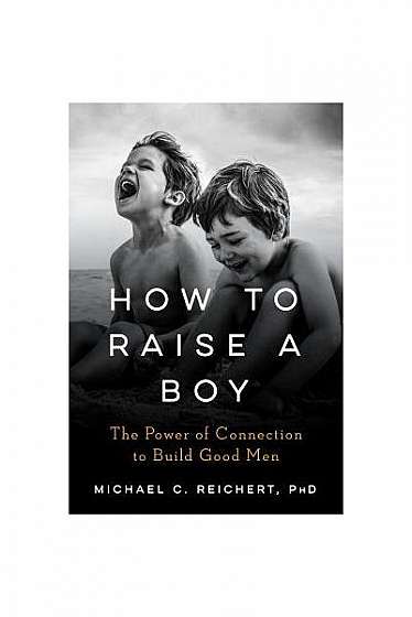 The New Boyhood: The Power of Connections to Build Good Men