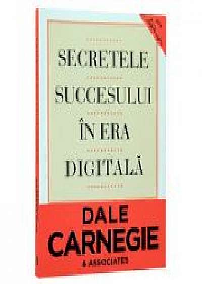 Secretele succesului in era digitala (Dale Carnegie). Retiparire 2018