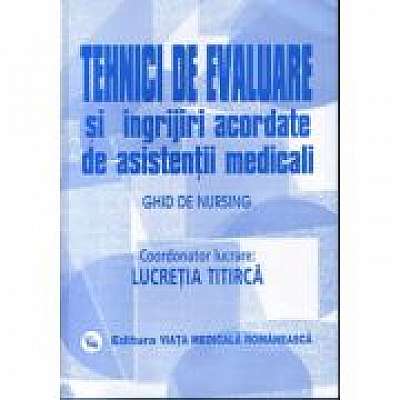 Tehnici de evaluare si ingrijiri acordate de asistentii medicali (Lucretia Titirca) Vol II