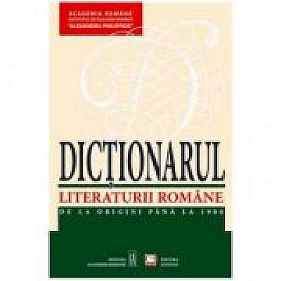 Dictionarul Literaturii Romane. De la origini pana la 1900 (Academia Romana )