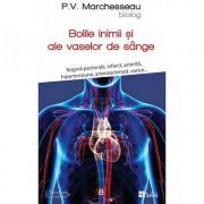 Bolile de inima si ale vaselor de sange - P. V. Marchesseau