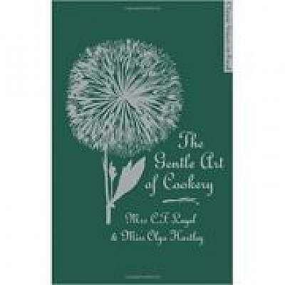 The Gentle Art of Cookery. With 750 Recipes - C. F. Leyel, Olga Hartley