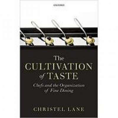 The Cultivation of Taste: Chefs and the Organization of Fine Dining