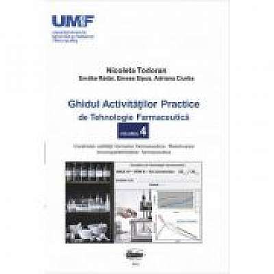 Ghidul activitatilor practice de tehnologie farmaceutica, volumul 4 - Todoran Nicoleta, Redai Emoke