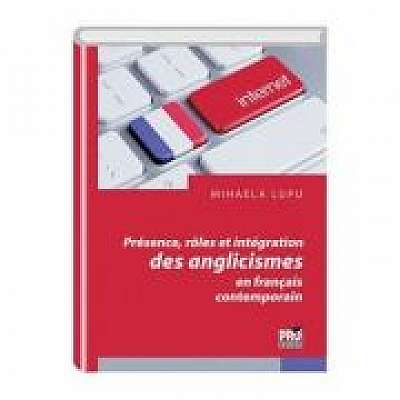 Coperta cărții Présence, rôles et intégration des anglicismes en français contemporain de Mihaela Lupu