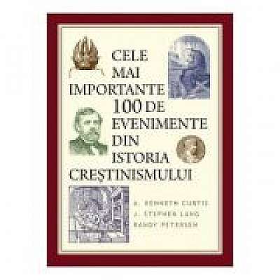 Cele mai importante 100 de evenimente din istoria crestinismului, J. Stephen Lang, Randy Petersen
