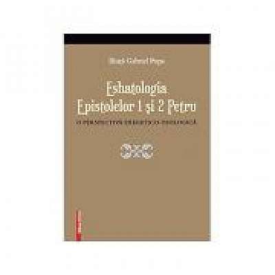 Eshatologia Epistolelor 1 si 2 Petru. O perspectiva exegetico-teologica