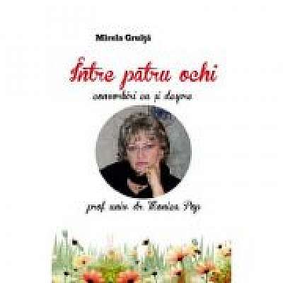 Coperta cărții Intre patru ochi. Convorbiri cu si despre doctor Monica Pop