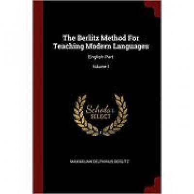The Berlitz Method for Teaching Modern Languages: English Part; Volume 1