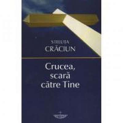 Coperta cărții Crucea, scara catre Tine