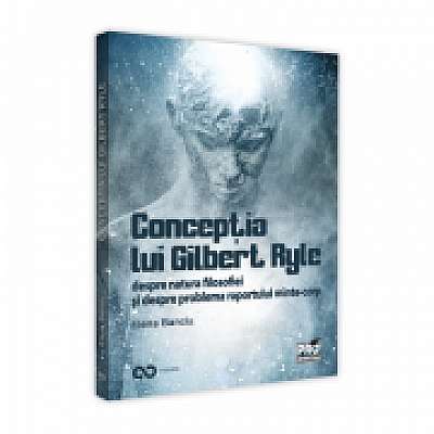 Conceptia lui Gilbert Ryle despre natura filosofiei si despre problema raportului minte-corp