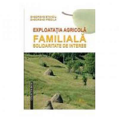 Coperta cărții Exploatatia agricola familiala. Solidaritate de interes - Gheorghe Predila, Gheorghe Stanciu de Gh. Predila