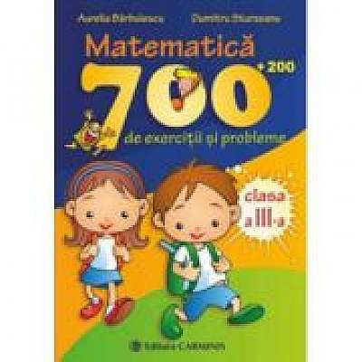 MATEMATICA. 700 (+200) de exercitii si probleme - Clasa a III-a