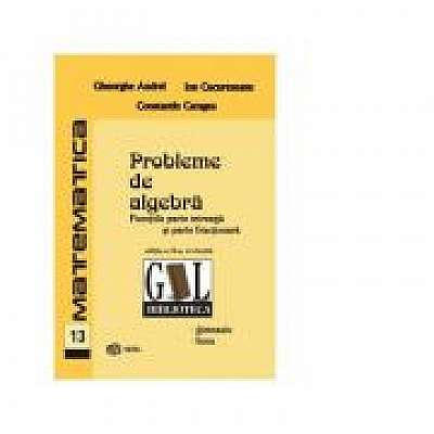 Probleme de algebra. Functiile parte intreaga si parte fractionara (editie revizuita), Ion Cucurezeanu, Gheorghe Andrei