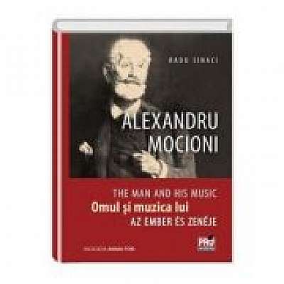 Alexandru Mocioni, Omul Si Muzica Lui. Alexandru Mocioni, The Man And His Music. Alexandru Mocioni, Az Ember És Zenéje