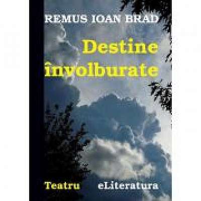 Destine involburate - Remus Ioan Brad