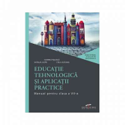 Educatie tehnologica si aplicatii practice. Manual pentru clasa a VII-a - Florina Pisleaga Natalia Lazar Stela Olteanu