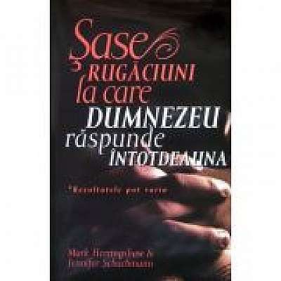 Coperta cărții Sase rugaciuni la care Dumnezeu raspunde intotdeauna & Jennifer Schuchmann
