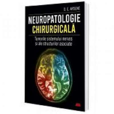 Neuropatologie chirurgicala. Tumorile sistemului nervos si ale structurilor asociate