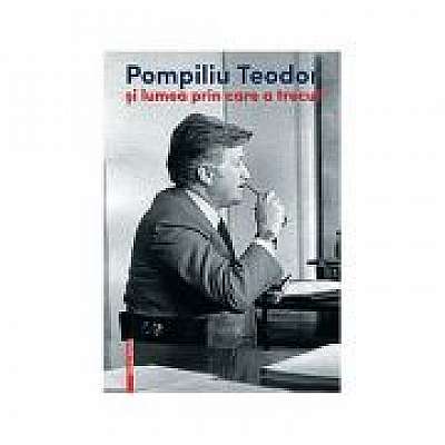 Coperta cărții Pompiliu Teodor si lumea prin care a trecut