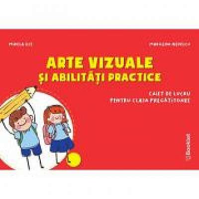 Arte vizuale si abilitati practice - caiet de lucru pentru clasa pregatitoare, Marilena Nedelcu