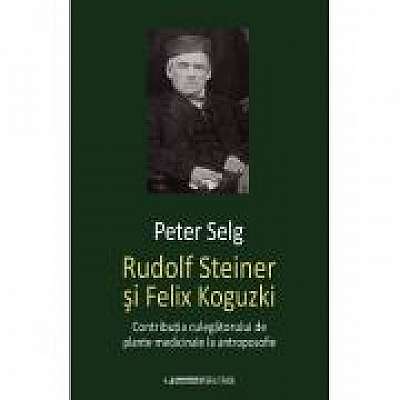 Rudolf Steiner si Felix Koguzki. Contributia culegatorului de plante medicinale la antroposofie