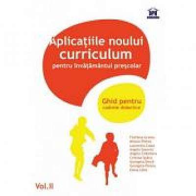 Aplicatiile noului Curriculum pentru invatamantul prescolar (Ghid pentru cadrele didactice, vol. II)